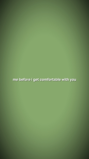 got comfortable 