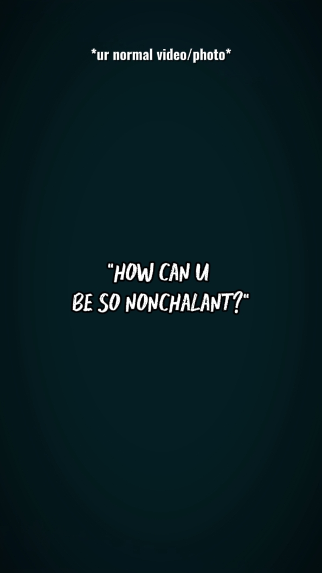 be nonchalant 