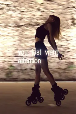 Just want attention