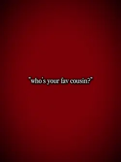 Fav cousin 