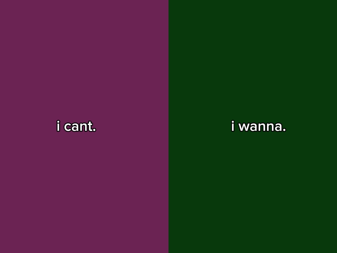 i can't vs i wanna 