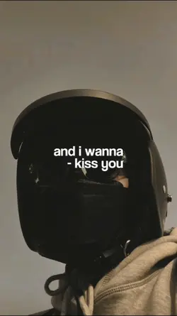 and i wanna kiss you