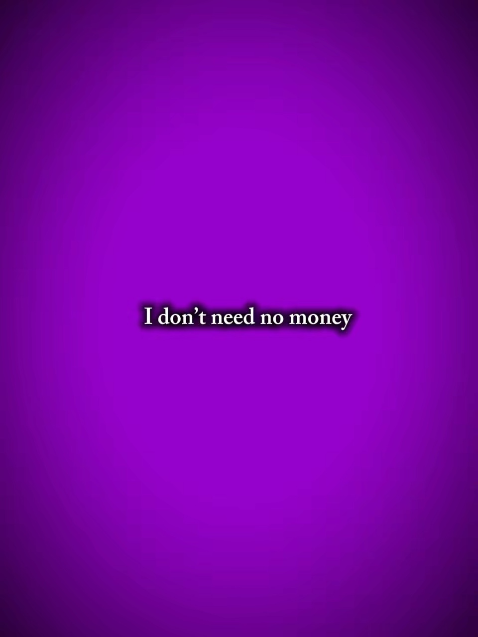 I don’t need no mone