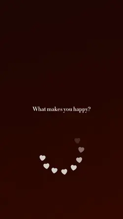 what makes u happy?