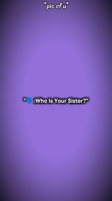 Wer ist deine Schwester? 