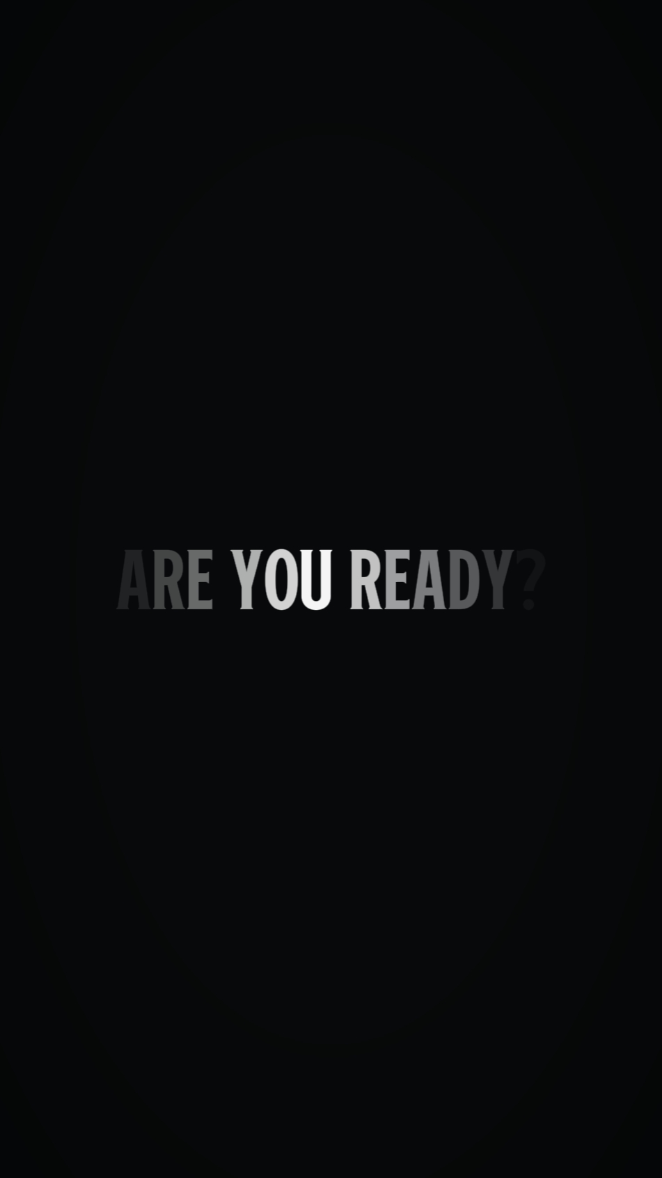 ARE YOU READY?