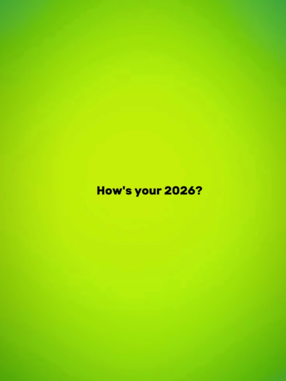 how's your 2026?? 