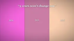 3 yrs wont change u