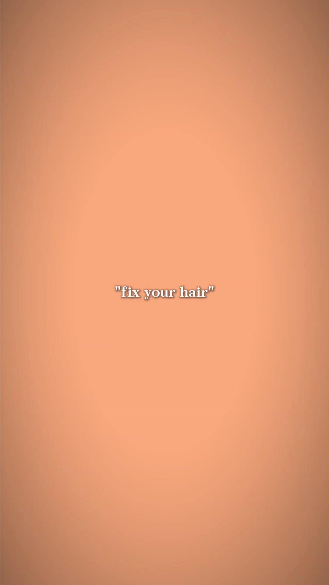 Apenas arrume seu cabelo