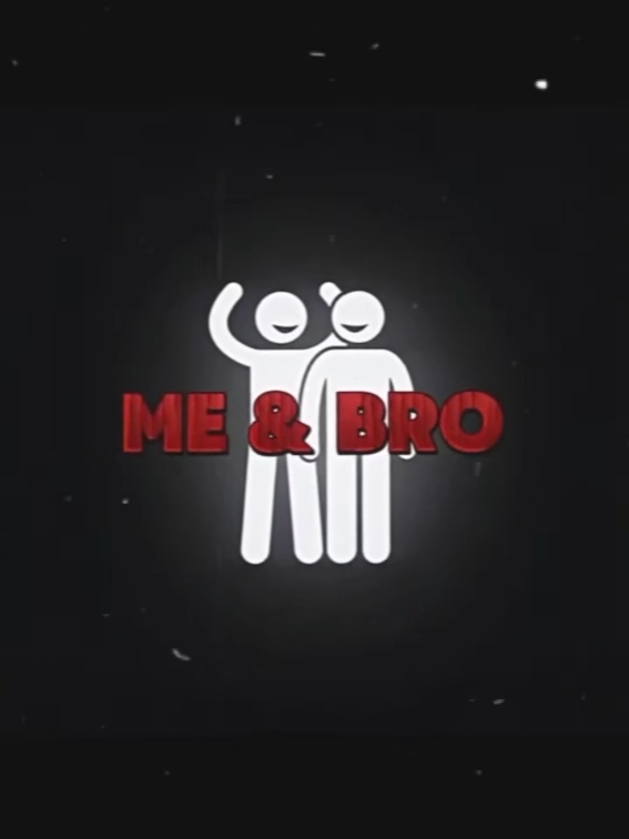 you and your bro