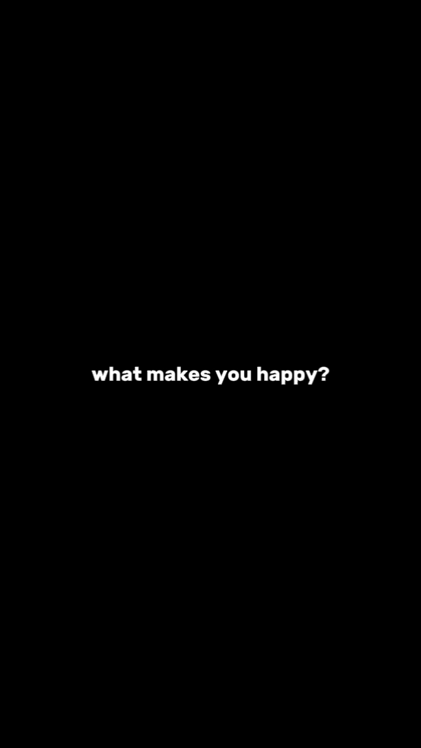 what makes u happy