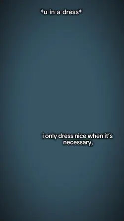 I only dress nice