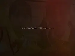 moment i'll treasure