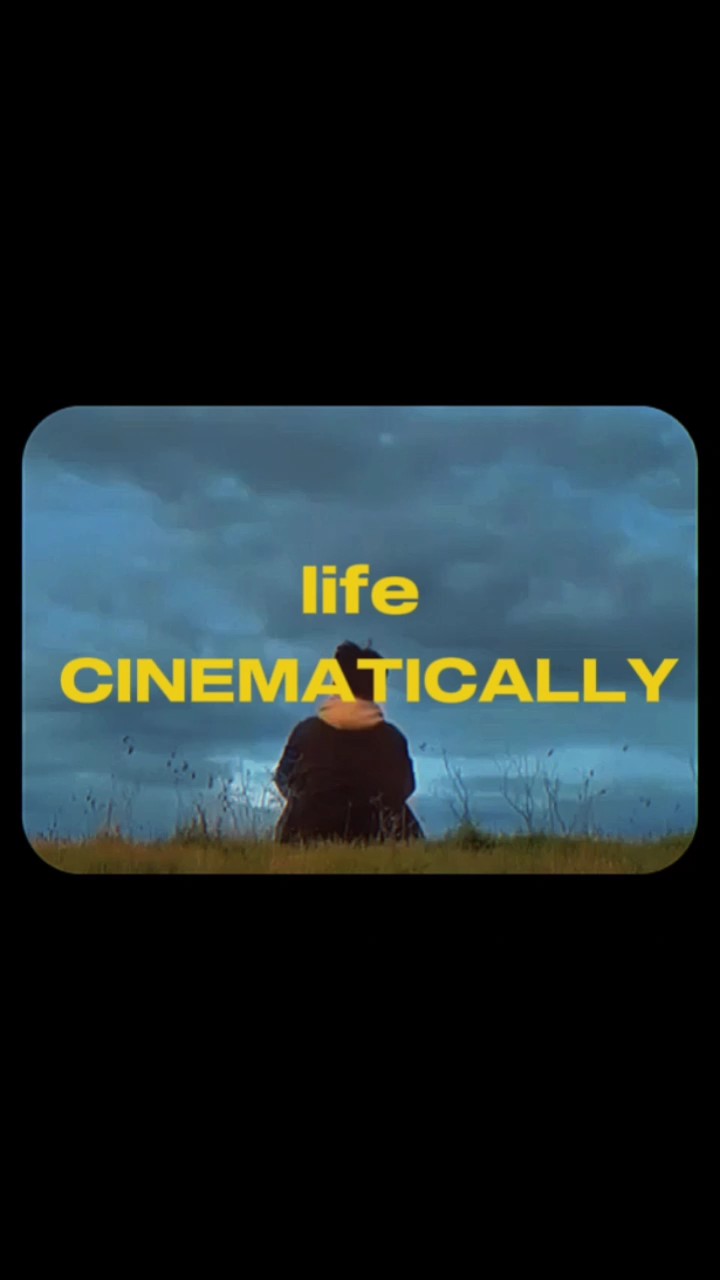 life cinematically 