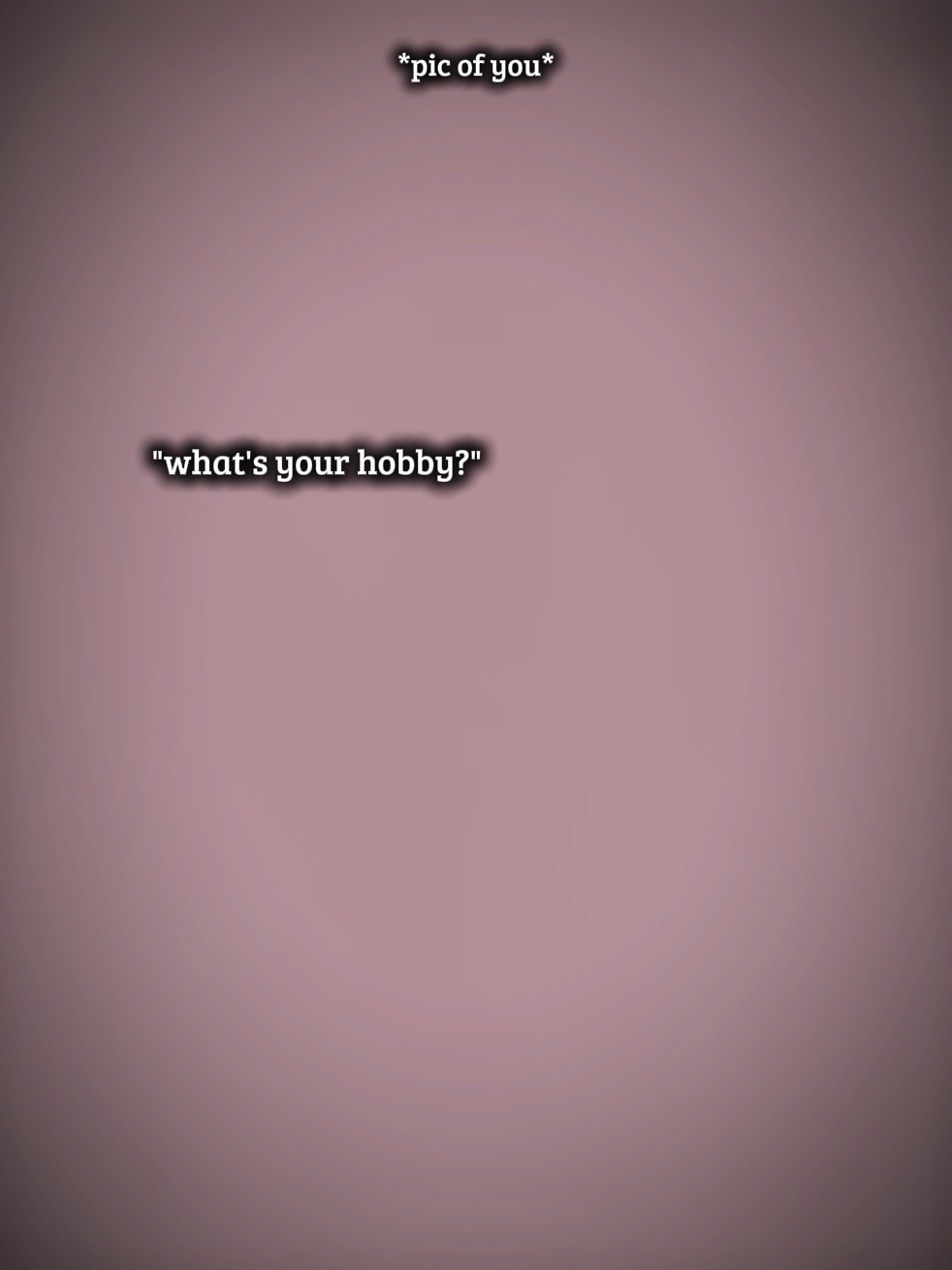 what's your hobby??