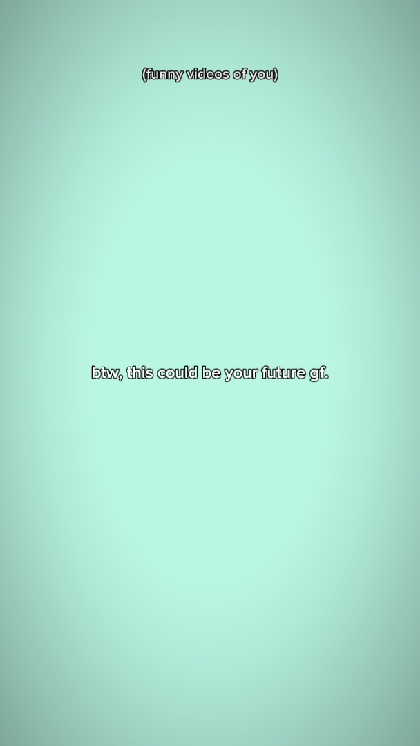 btw your future gf