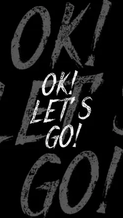Ok Let’s Go!