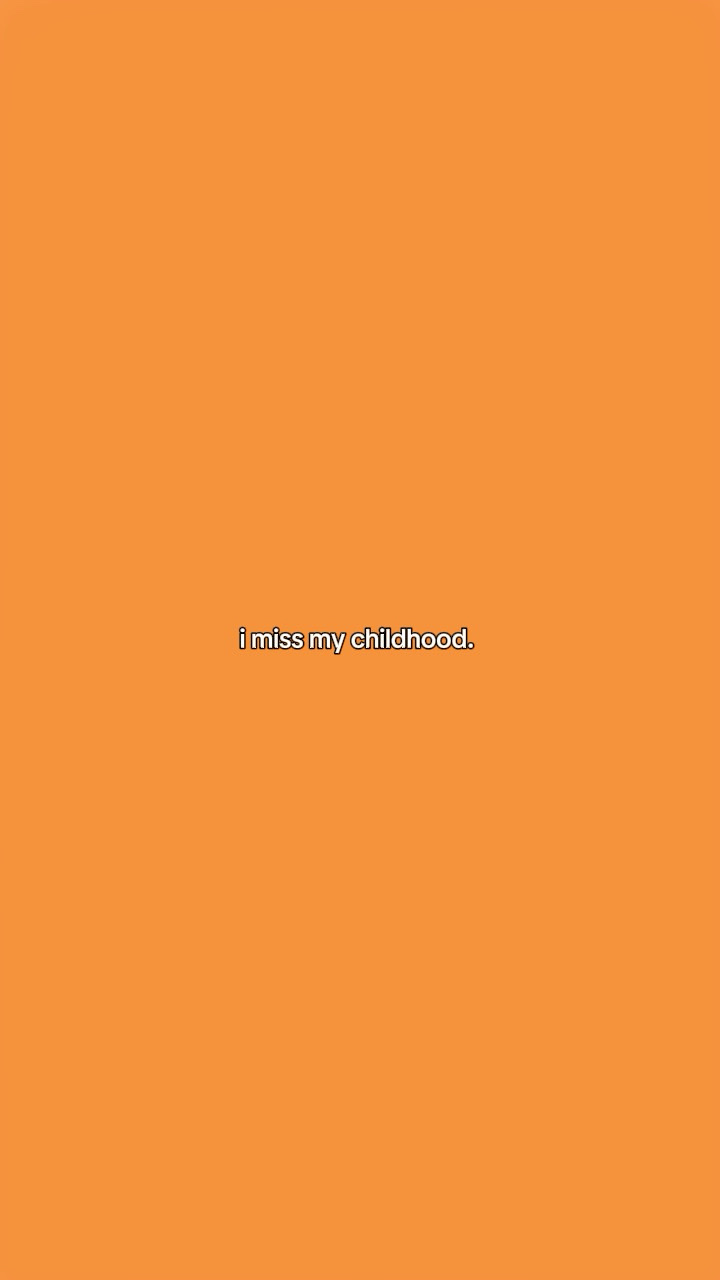 i miss my childhood 