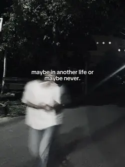 maybe in another lif