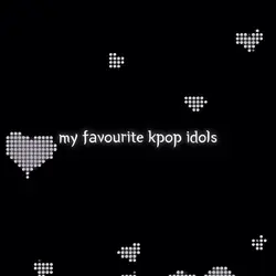 Fav kpop idols โ