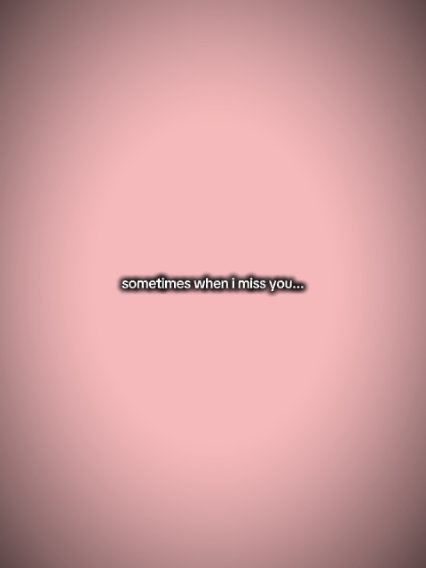 Sometimeswhenimissyo