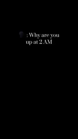 why u awake at 2am