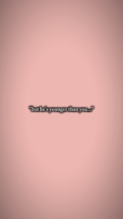 he'syoungerthanyou