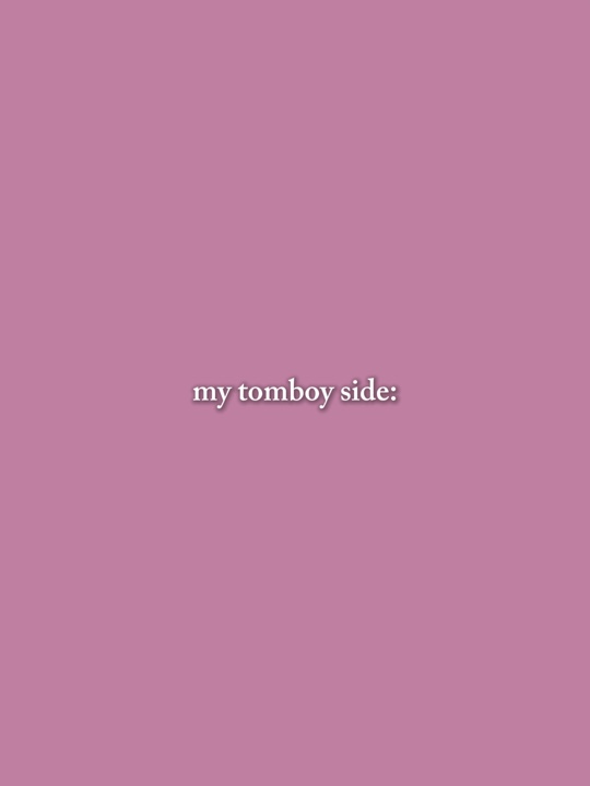 My tomboy side