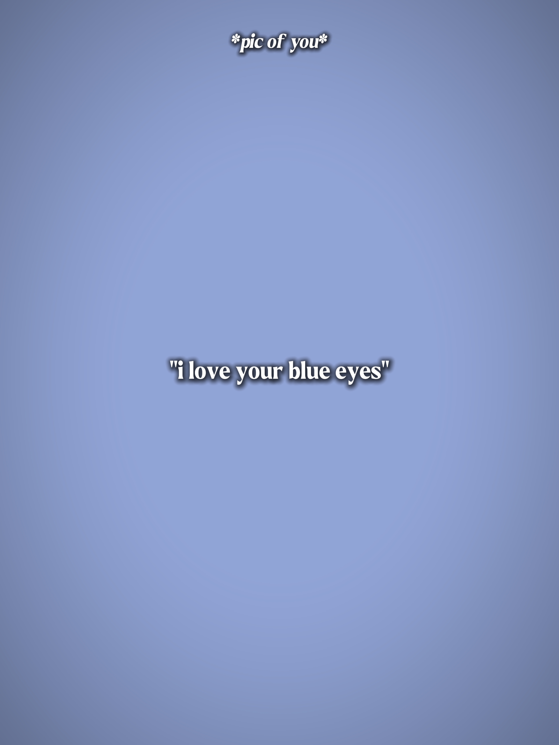 i love ur blue eyes