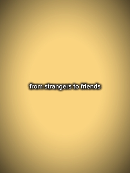 étrangers à des amis