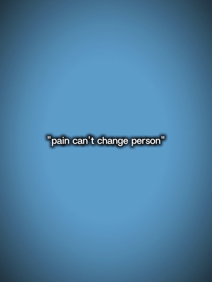 La douleur ne peut pas changer