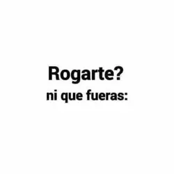 rogarte???