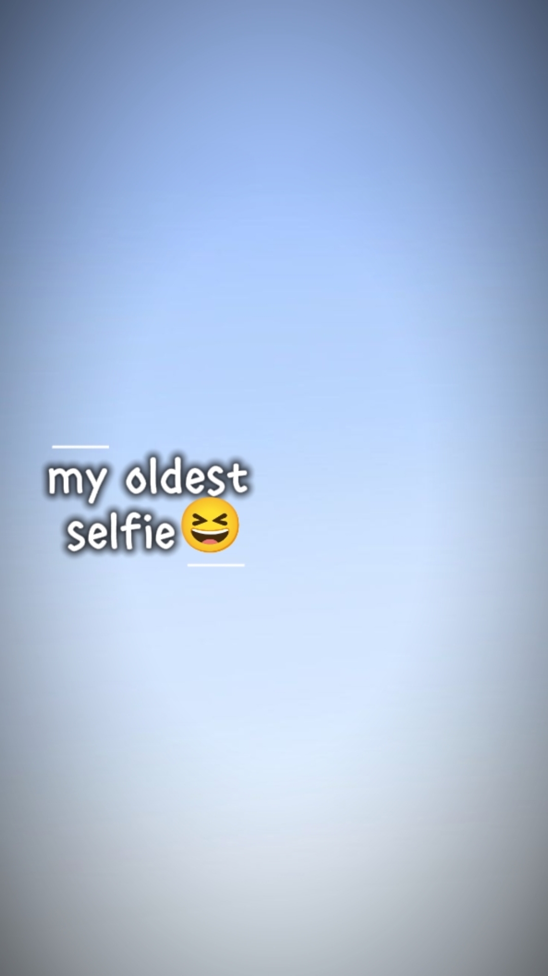 MY OLDEST SELFIE
