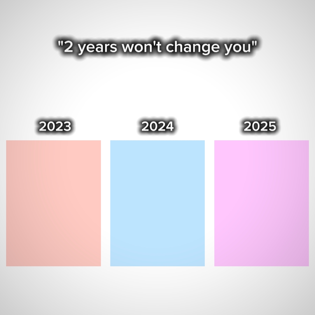 2yearswontchangeyou