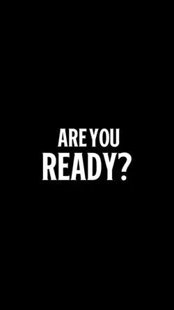 ARE YOU READY?