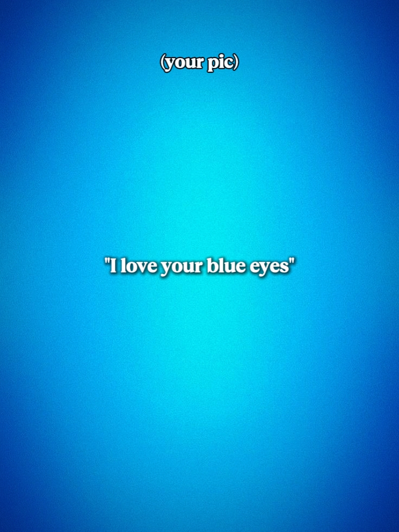 Ich liebe deine blauen Augen 