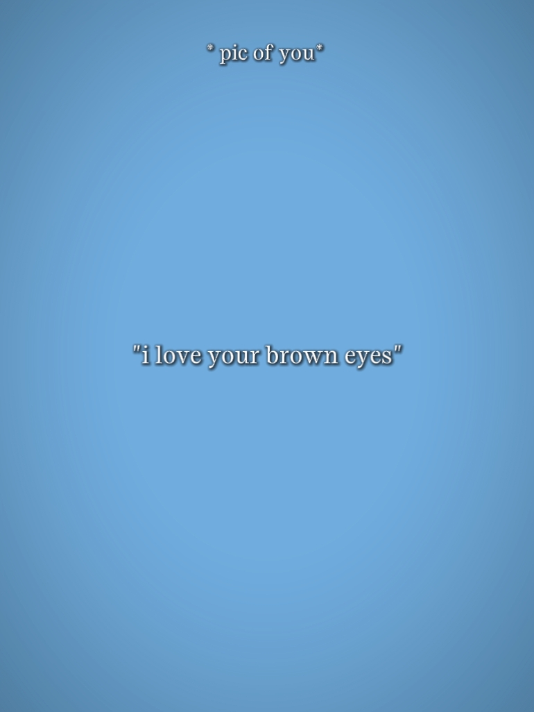 j'aime tes yeux bruns