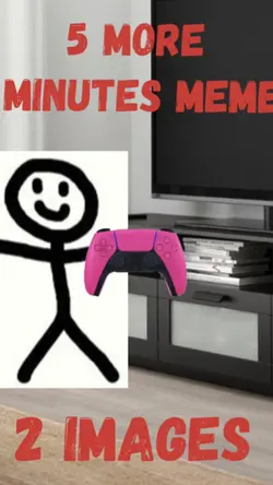 5 more minutes meme