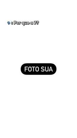 Por que a 7?