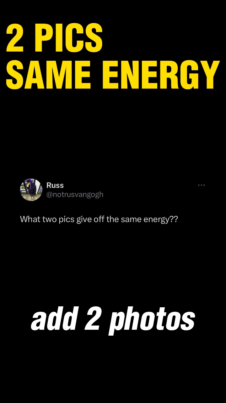 Two Pics Same Energy