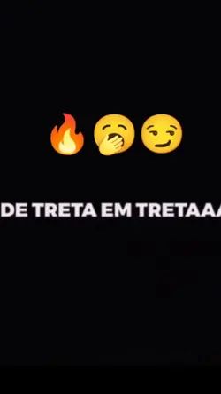 de treta em tretaaa