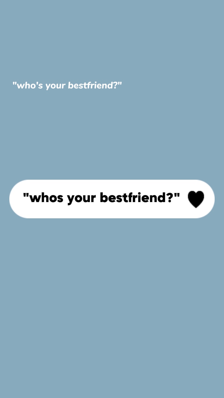 whos your bestfriend