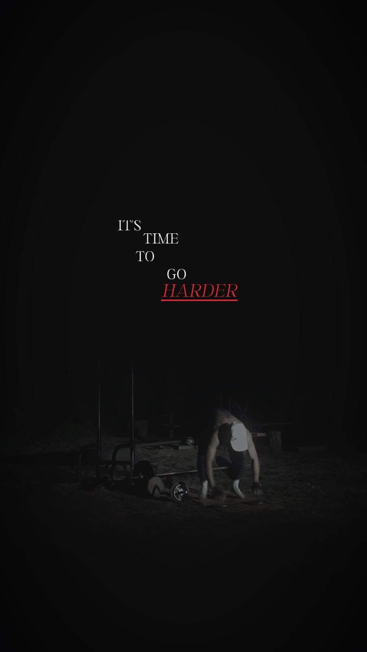 TIME TO GO HARDER 