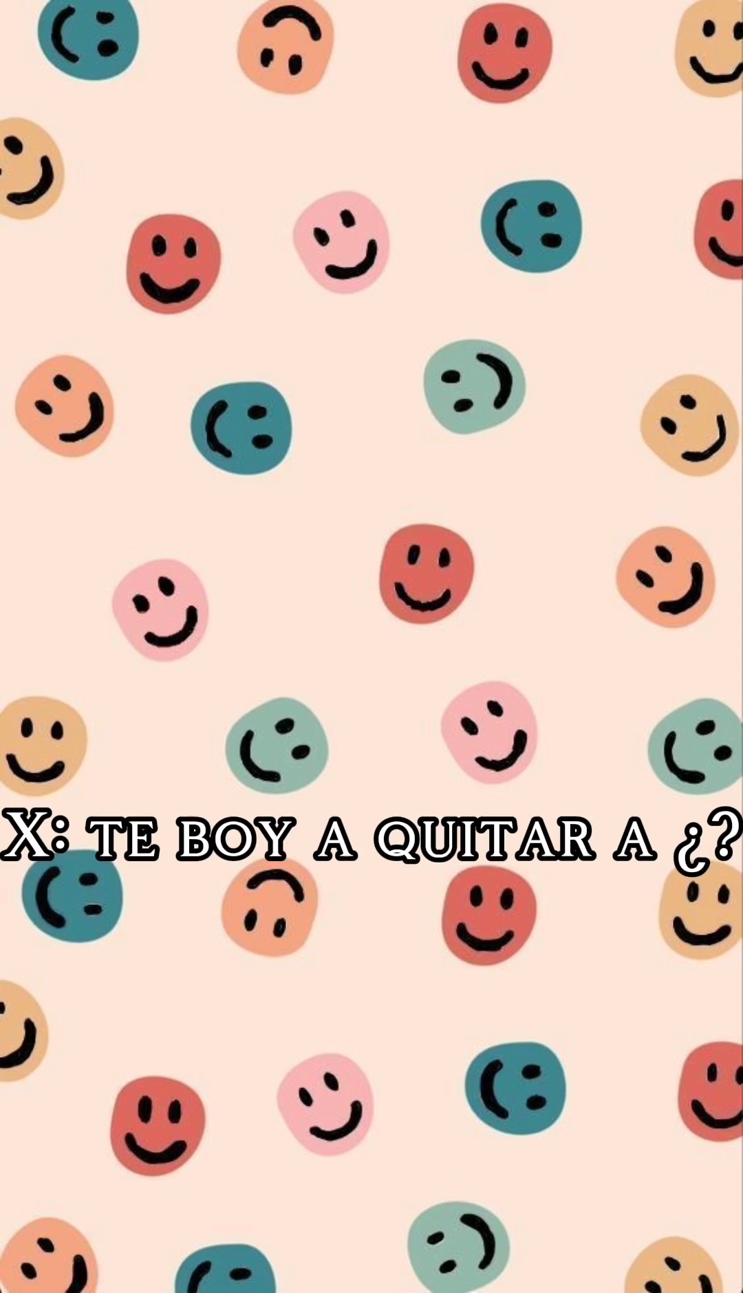 Te boy a quitar a ¿?