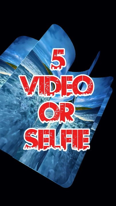 5 video or selfie 