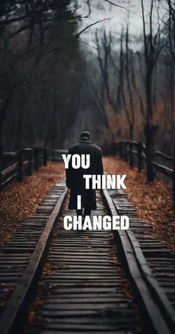 You think I changed