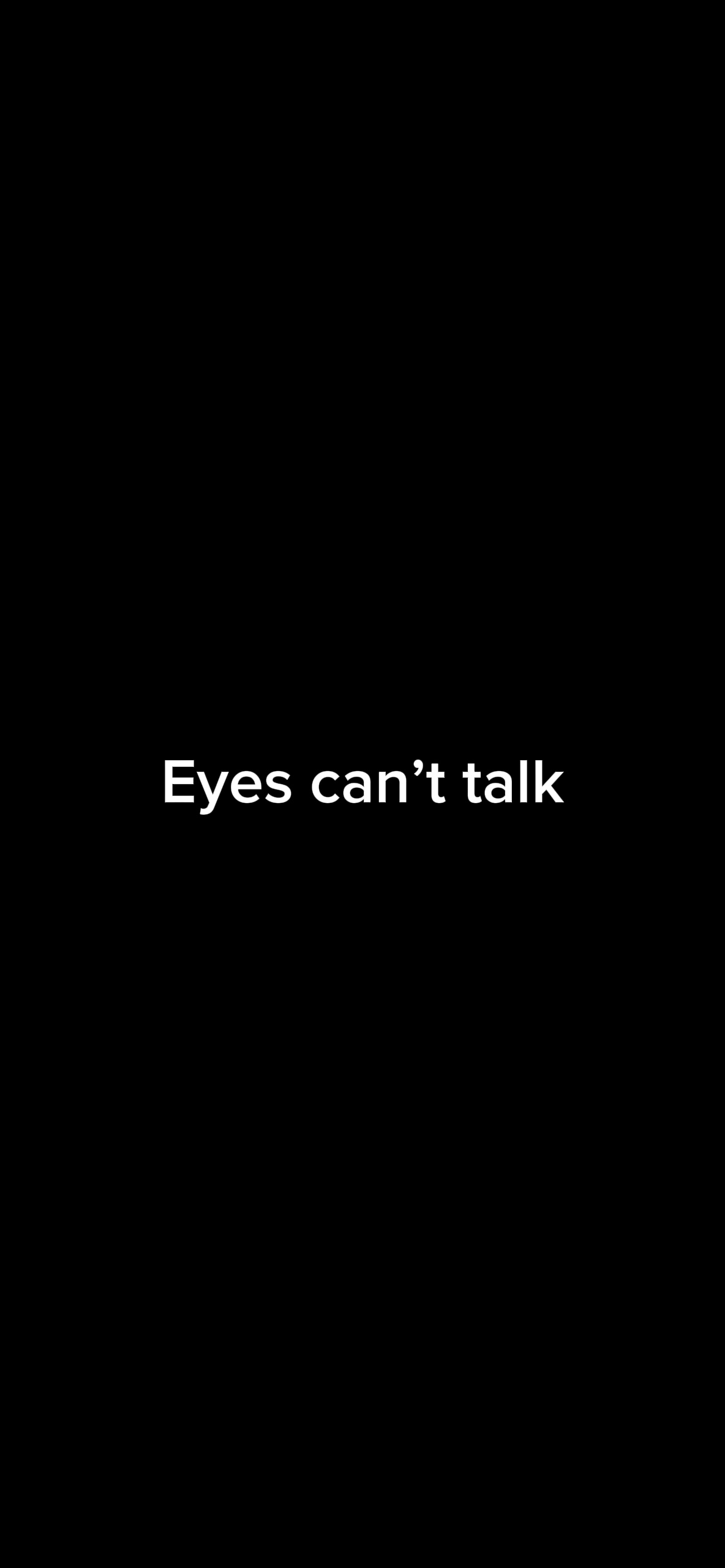 “Eyes can’t talk”