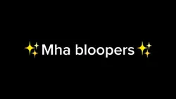 Mha bloopers 