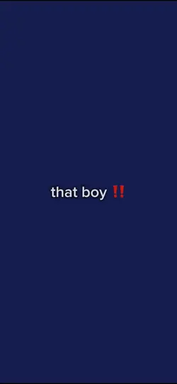 that boy!
