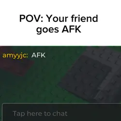 ur friend goes afk